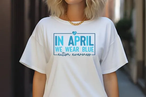 In April we wear blue - Autism Awareness shirt v4